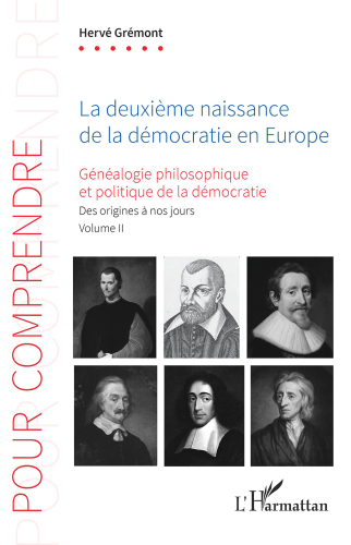 La deuxième naissance de la démocratie en Europe Généalogie philosophique et politique de la démocratie. Des origines à nos jours. Volume II (Pour Comprendre)