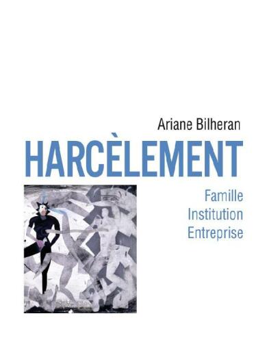 Harcèlements: famille, institution, entreprise