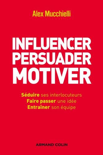 Influencer, persuader, motiver: De nouvelles techniques