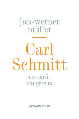 Carl Schmitt: Un esprit dangereux