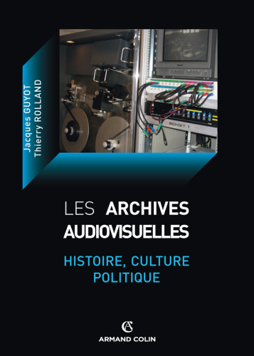 Les archives audiovisuelles: histoire, culture, politique