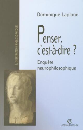 Penser, c'est-à-dire ?: Enquête neurophilosophique