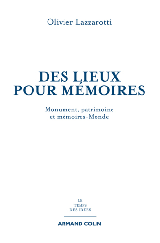 Des lieux pour mémoires: Monuments, patrimoines et mémoires-Monde