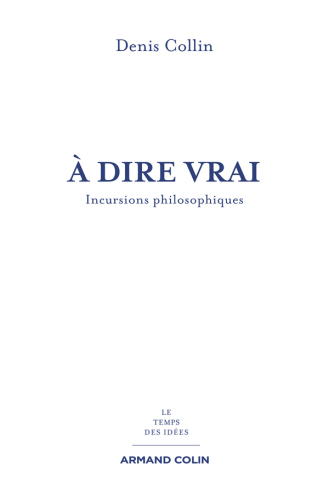 À dire vrai: Incursions philosophiques