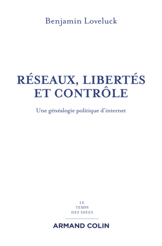 Réseaux, libertés et contrôle: Une généalogie politique d'internet
