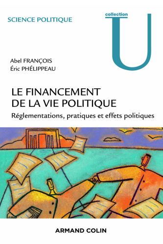 Le financement de la vie politique: Réglementations, pratiques et effets politiques