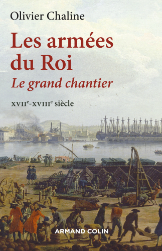 Les armées du Roi: Le grand chantier - XVIIe-XVIIIe siècle