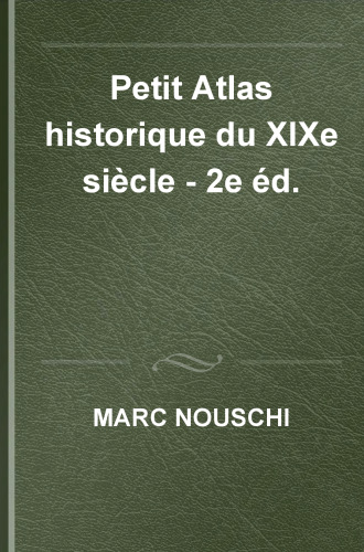 Petit Atlas historique du XIXe siècle - 2e éd.