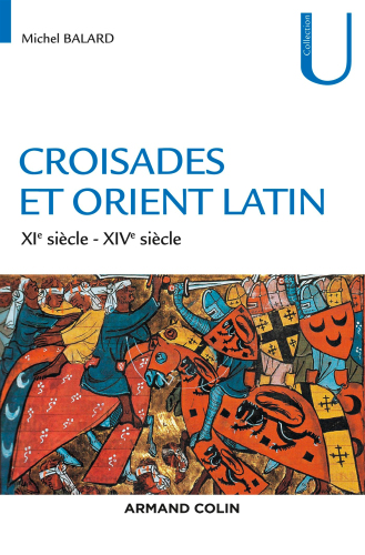 Croisades et Orient Latin: XIe-XIVe siècle