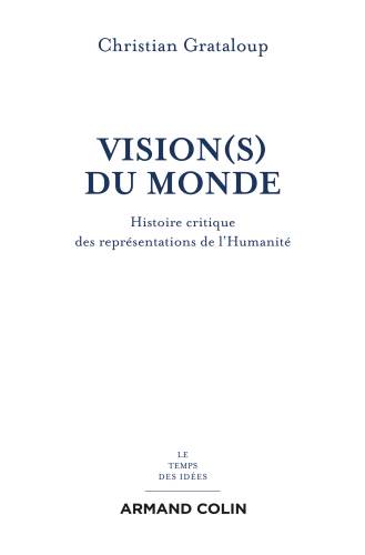 Vision(s) du Monde: Histoire critique des représentations de l'Humanité