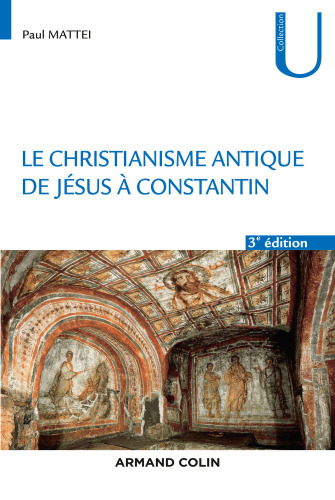 Le christianisme antique - 3e éd.: De Jésus à Constantin