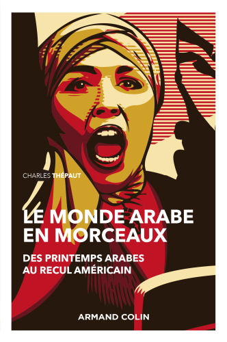 Le monde arabe en morceaux - 2e éd.: Des printemps arabes au recul américain