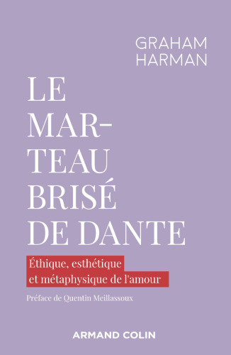 Le marteau brisé de Dante: Éthique, esthétique et métaphysique de l'amour