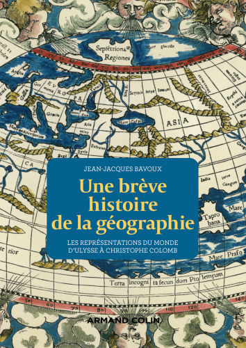 Une brève histoire de la géographie: Les représentations du Monde d'Ulysse à Christophe Colomb