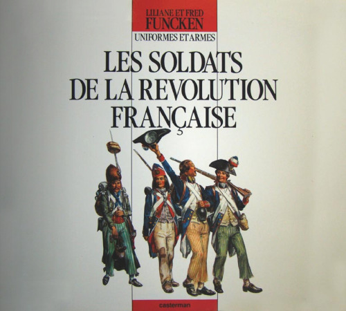 Les soldats de la Révolution française : uniformes et armes