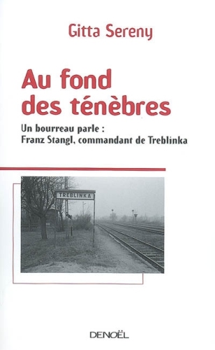 Au Fond Des Ténèbres: un bourreau parle, Franz Stangl, commandant de Treblinka