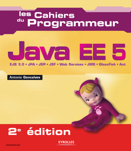 JAVA EE5 2ED. : EJB 3.0/JPA/JSP/JSF/WEB SERVICES/JMS/ GLASSFISH/ANT