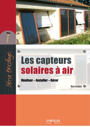 Les capteurs solaires à air Réaliser, Installer, Gérer