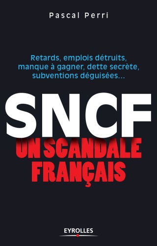 SNCF.. un scandale francais.. Retards, emplois detruits, manque a gagner, dette secrete, subventions deguisees