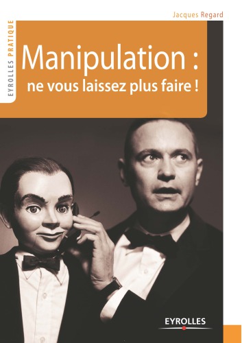 Manipulation: ne vous laissez plus faire ! (Eyrolles Pratique)