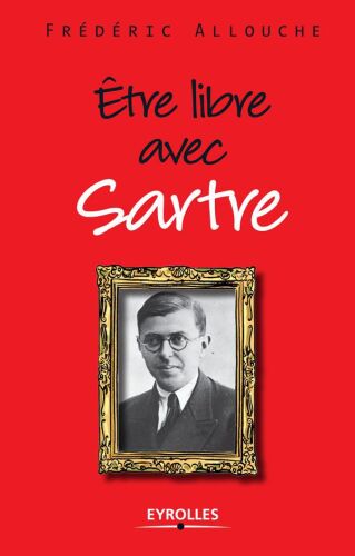Être libre avec Sartre