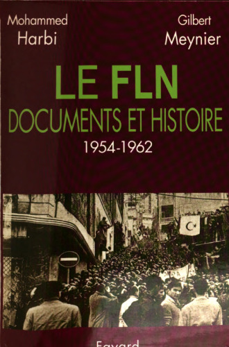 Le FLN, documents et histoire : 1954-1962