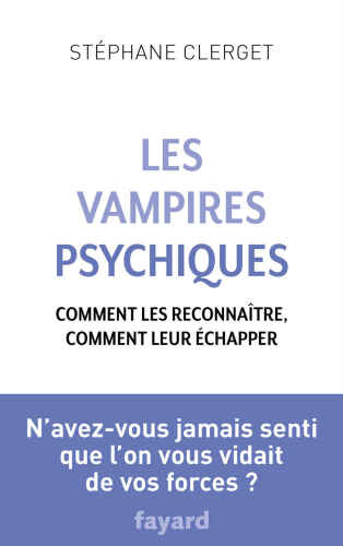 Les Vampires psychiques : Comment les reconnaître, comment leur échapper