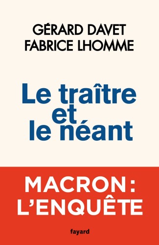 Le traitre et le néant: Macron, l'enquête