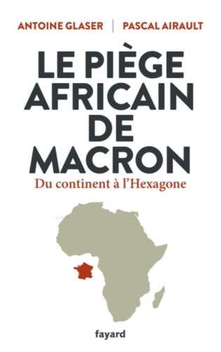 Le piège Africain de Macron. Du continent à l'Hexagone