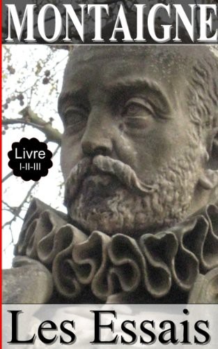 Les Essais, Livres I - II - III