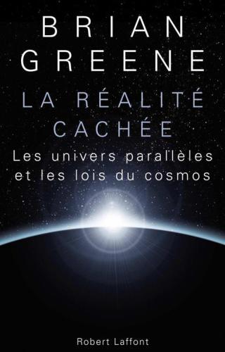 La réalité cachée : Les univers parallèles et les lois du cosmos
