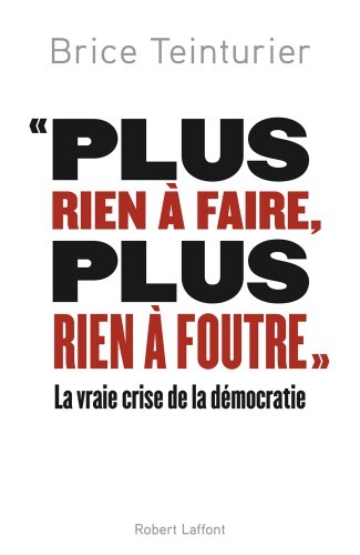 Plus rien à faire, plus rien à foutre - La Vraie crise de la démocratie