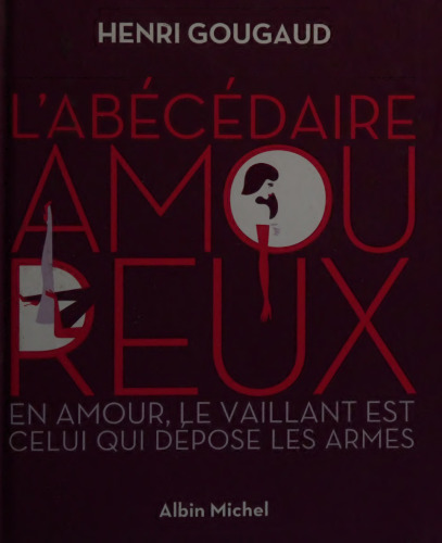 L'Abécédaire amoureux: En amour, le vaillant est celui qui dépose les armes