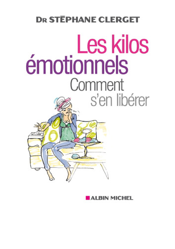 Les kilos émotionnels : comment s'en libérer sans régime ni médicaments
