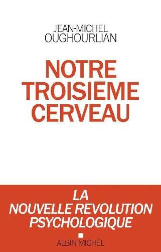 Notre troisième cerveau: La nouvelle révolution psychologique
