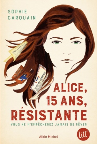 Alice, 15 ans, résistante. Vous ne m’empêcherez jamais de rêver