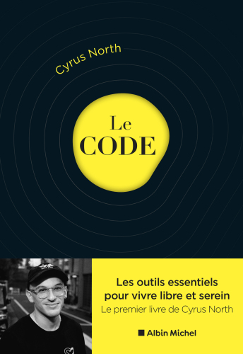 Le Code: Les outils essentiels pour vivre libre et serein