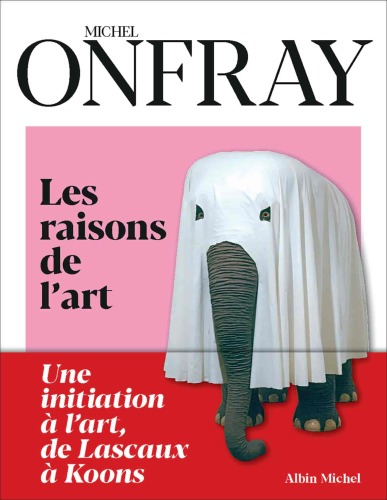 Les raisons de l'Art : une initiation à l'art, de Lascaux à Koons