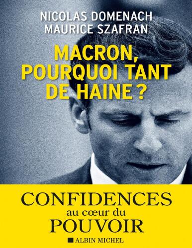Macron, pourquoi tant de haine ? Confidences au coeur du pouvoir