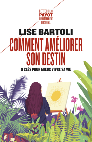 Comment améliorer son destin. 9 clés pour mieux vivre sa vie