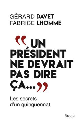 "Un président ne devrait pas dire ça" Les secrets d'un quinquennat