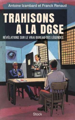 Trahisons à la DGSE : Révélations sur le vrai bureau des légendes