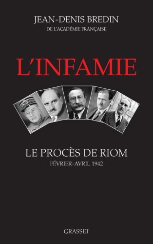 L'infamie. Le procès de Riom Février-Avril 1942