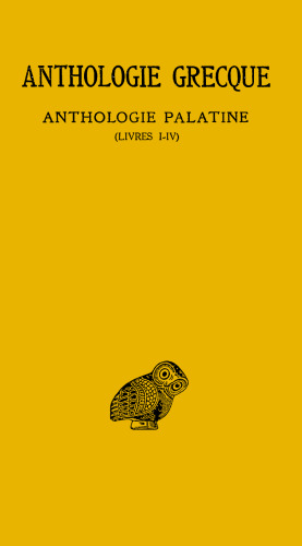 Anthologie grecque. Tome I: Anthologie palatine, Livres I-IV
