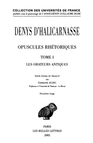 Denys d'Halicarnasse: Opuscules rhétoriques. Tome I: Les Orateurs antiques