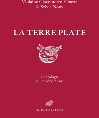 La terre plate: généalogie d'une idée fausse
