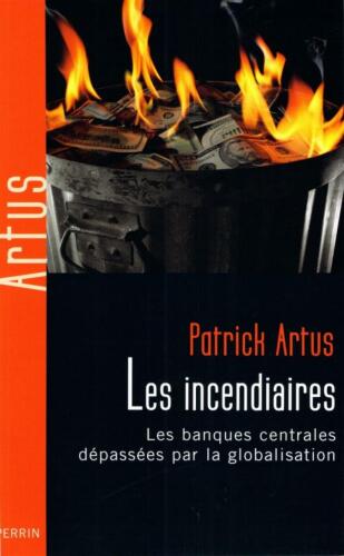 Les incendiaires. Les banques centrales dépassées par la globalisation