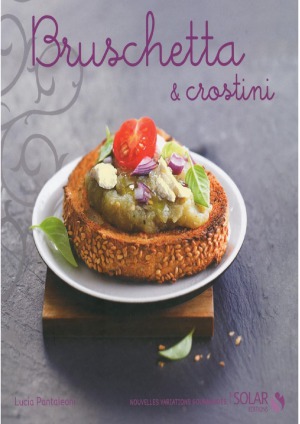 Bruschetta et crostini (Nouvelles variations gourmandes) (French Edition)