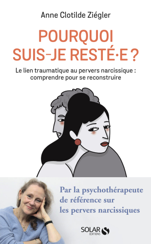 Pourquoi suis-je resté.e ? Le lien traumatique au pervers narcissique : comprendre pour se reconstruire