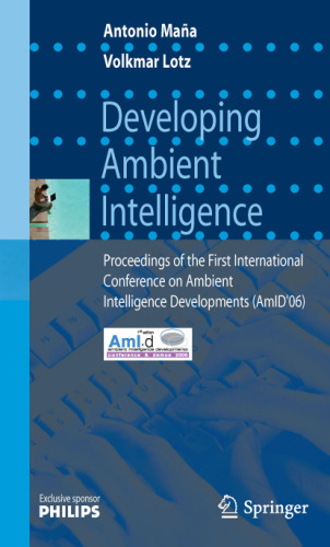 Developing Ambient Intelligence: Proceedings of the First International Conference on Ambient Intelligence Developments (Amid'06)